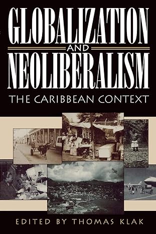 globalization and neoliberalism the caribbean context 1st edition thomas klak ,dennis conway ,roger mark de