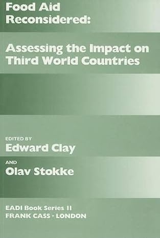 food aid reconsidered assessing the impact on third world countries 1st edition edward clay ,olav schram