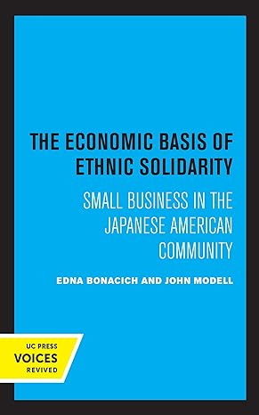 the economic basis of ethnic solidarity small business in the japanese american community 1st edition edna