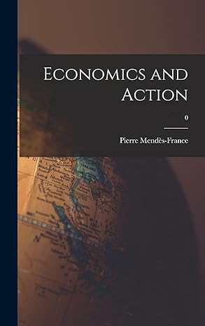 economics and action 0 1st edition pierre 1907 mendes france 1013338162, 978-1013338168