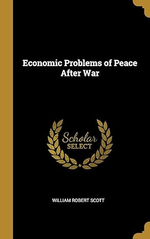 economic problems of peace after war 1st edition william robert scott 0353915068, 978-0353915060
