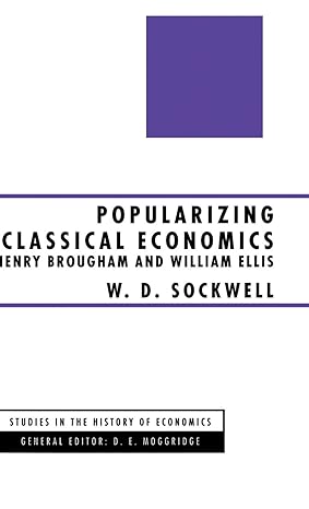 popularizing classical economics henry brougham and william ellis 1994th edition w d sockwell 0333597125,