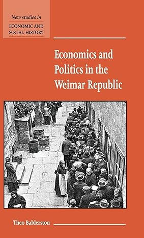 economics and politics in the weimar republic 1st edition theo balderston 0521583756, 978-0521583756