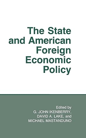 the state and american foreign economic policy 1st edition g john ikenberry ,david a lake ,michael mastanduno