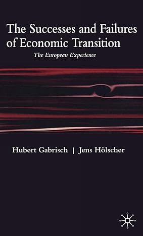 the successes and failures of economic transition the european experience 1st edition h gabrisch ,j holscher