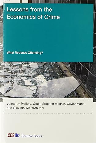 lessons from the economics of crime what reduces offending 1st edition philip j cook ,stephen machin ,olivier