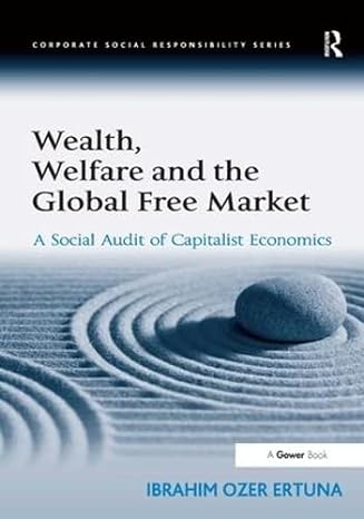 wealth welfare and the global free market a social audit of capitalist economics 1st edition ibrahim ozer