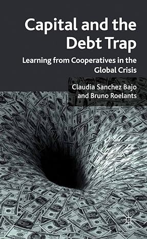 capital and the debt trap learning from cooperatives in the global crisis 2011th edition claudia sanchez bajo