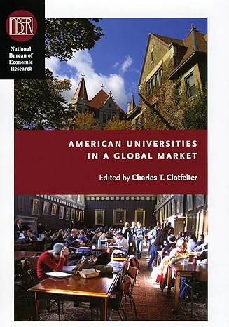 american universities in a global market 1st edition charles t clotfelter 0226110443, 978-0226110448