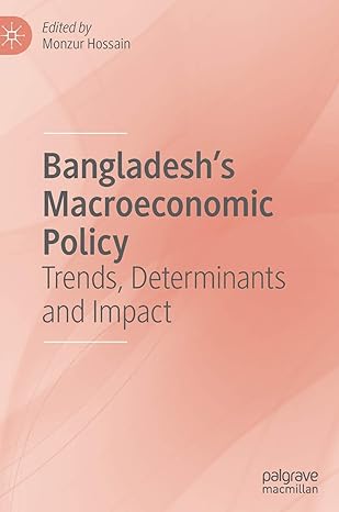 bangladeshs macroeconomic policy trends determinants and impact 1st edition monzur hossain 9811512434,