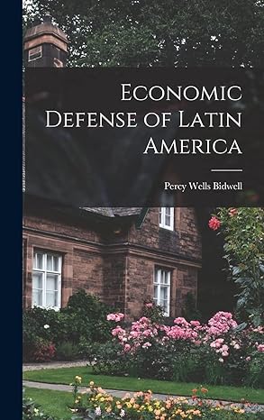 economic defense of latin america 1st edition percy wells 1888 bidwell 1013441761, 978-1013441769