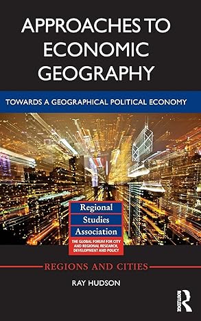 approaches to economic geography towards a geographical political economy 1st edition ray hudson 1138804088,