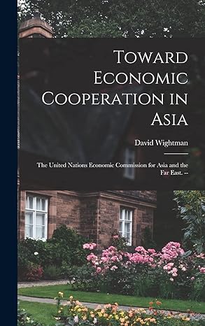toward economic cooperation in asia the united nations economic commission for asia and the far east 1st