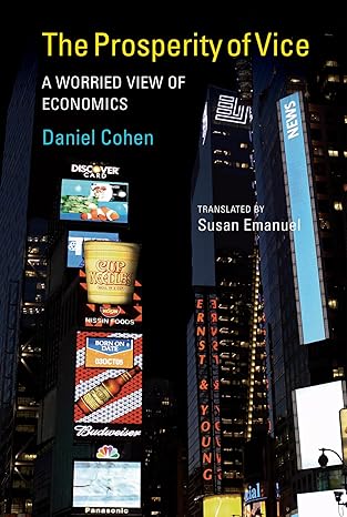 the prosperity of vice a worried view of economics 1st edition daniel cohen ,susan emanuel 026201730x,