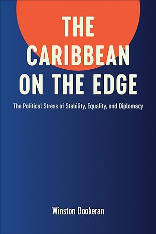 the caribbean on the edge the political stress of stability equality and diplomacy 1st edition winston