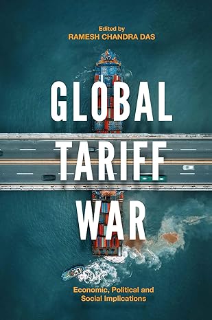 global tariff war economic political and social implications 1st edition ramesh chandra das 1800713150,