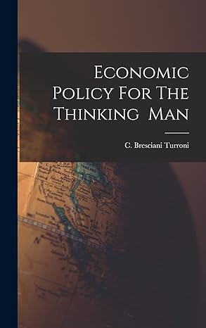 economic policy for the thinking man 1st edition c bresciani turroni 1013733614, 978-1013733611