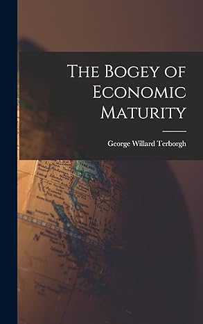 the bogey of economic maturity 1st edition george willard 1897 terborgh 1013735854, 978-1013735851
