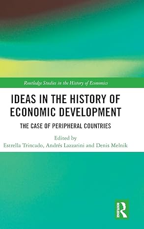 ideas in the history of economic development the case of peripheral countries 1st edition estrella trincado
