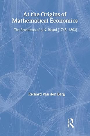 at the origins of mathematical economics the economics of a n isnard 1st edition richard van den berg
