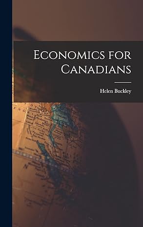 economics for canadians 1st edition helen buckley 1013978226, 978-1013978227