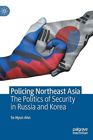policing northeast asia the politics of security in russia and korea 1st edition se hyun ahn 9811551154,