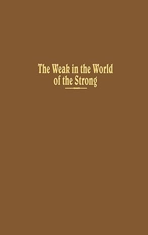 the weak in the world of the strong the developing countries in the international system ex-library, o/wise