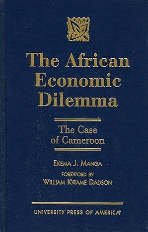 the african economic dilemma the case of cameroon 1st edition ekema j manga 0761809910, 978-0761809913