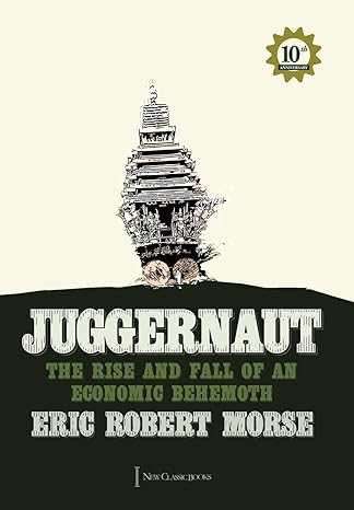 juggernaut the rise and fall of an economic behemoth 12th edition eric robert morse 1600200672, 978-1600200670