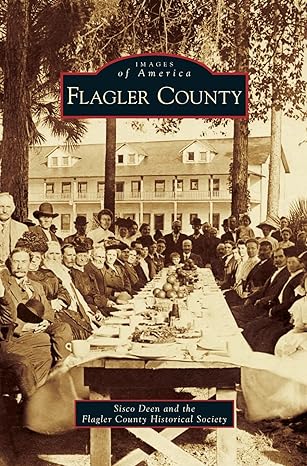 flagler county 1st edition sisco deen ,the flagler county historical society 1540226107, 978-1540226105