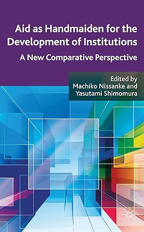 aid as handmaiden for the development of institutions a new comparative perspective 2013th edition m nissanke