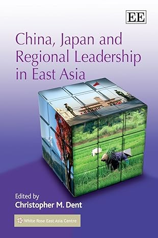 china japan and regional leadership in east asia 1st edition christopher m dent 1847207499, 978-1847207494