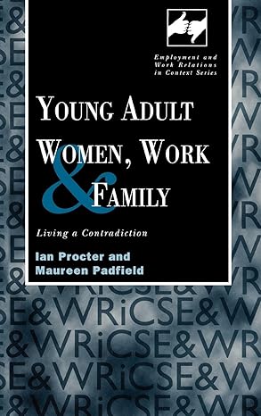 young adult women work and family living a contradiction 1st edition maureen padfield ,ian procter