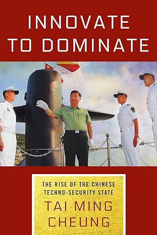 innovate to dominate the rise of the chinese techno security state 1st edition tai ming cheung 1501764349,