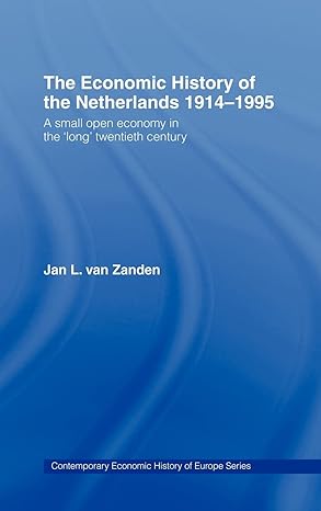 the economic history of the netherlands 1914 1995 a small open economy in the long twentieth century 1st