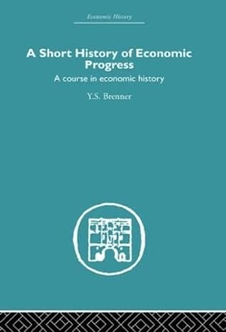 short history of economic progress a course in economic history 1st edition y s brenner 0415382394,