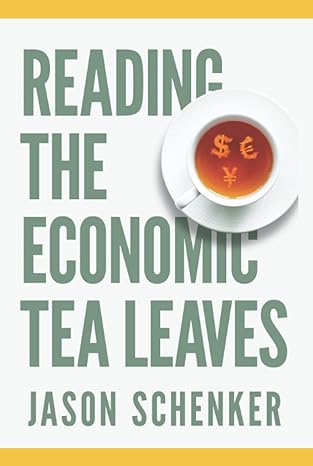 reading the economic tea leaves secrets to unlocking the value of economic indicators 1st edition jason