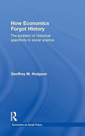 how economics forgot history the problem of historical specificity in social science 1st edition geoffrey m