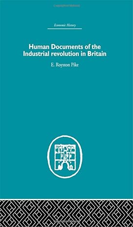 human documents of the industrial revolution in britain 1st edition e royston pike 041538219x, 978-0415382199