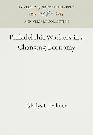 philadelphia workers in a changing economy 1st edition gladys l palmer 1512805106, 978-1512805109