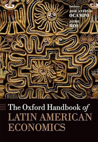 the oxford handbook of latin american economics 1st edition jose antonio ocampo ,jaime ros 019957104x,