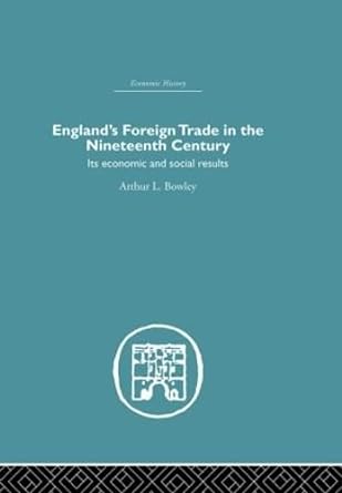 englands foreign trade in the nineteenth century its economic and social results 1st edition a l bowley