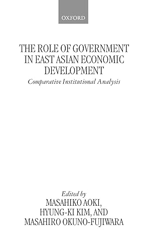 the role of government in east asian economic development comparative institutional analysis 1st edition