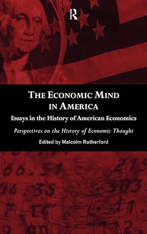 the economic mind in america essays in the history of american economics 1st edition malcolm rutherford