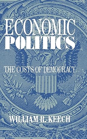 economic politics the costs of democracy 1st edition william r keech 0521462061, 978-0521462068