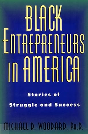 black entrepreneurs in america stories of struggle and success 1st edition michael woodard 0813523680,
