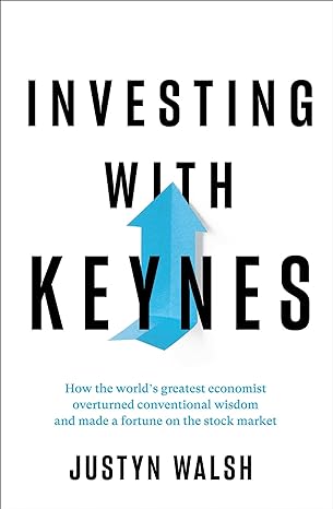 Investing With Keynes How The Worlds Greatest Economist Overturned Conventional Wisdom And Made A Fortune On The Stock Market
