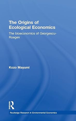 The Origins Of Ecological Economics The Bioeconomics Of Georgescu Roegen