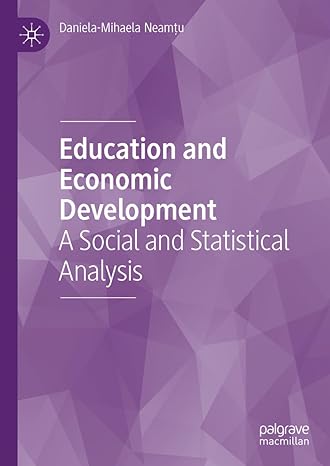education and economic development a social and statistical analysis 2023rd edition daniela mihaela neamtu
