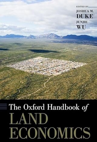 the oxford handbook of land economics 1st edition junjie wu ,joshua m duke 0199763747, 978-0199763740